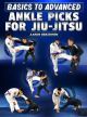 Basics To Advanced: Ankle Picks For Jiu Jitsu by Aaron Benzrihem