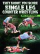 They Shoot, You Score: Single Leg Counter Wrestling by Max & Ben Askren
