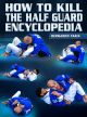 How To Kill The Half Guard Encyclopedia By Bernardo Faria
