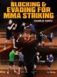 Blocking And Evading For MMA Striking by Charlie Vinch