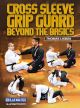 Cross Sleeve Grip Guard Beyond The Basics By Thomas Lisboa