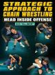 Strategic Approach To Chain Wrestling: Head Inside Offense by Dan Vallimont