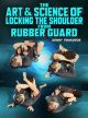 The Art & Science Of Locking The Shoulder From Rubber Guard by Denny Prokopos