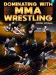 Dominating With MMA Wrestling by George Hickman