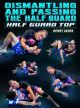 Dismantling And Passing The Half Guard: Half Guard Top By Professor Henry Akins