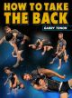 How To Take The Back By Garry Tonon