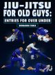 Jiu Jitsu For Old Guys: Entries For Over Under by Bernardo Faria