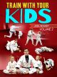 Train With Your Kids Volume 2 Com Joel Bouhey