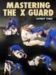 Mastering The X Guard By Johnny Tama