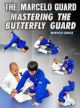 The Marcelo Guard: Mastering The Butterfly Guard By Marcelo Garcia