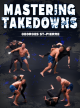 Mastering Takedowns: All Tricks & Techniques for Unstoppable Takedowns by Georges St. Pierre