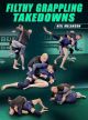 Filthy Grappling Takedowns by Neil Melanson