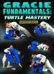 Gracie Fundamentals: Turtle Mastery by Rayron Gracie