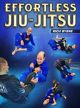 Effortless Jiu Jitsu by Rich Byrne