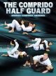 The Comprido Half Guard By Rodrigo "Comprido" Medeiros
