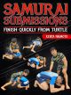 Samurai Submissions: finish Quickly From Turtle by Kenta Iwamoto