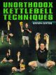 Unorthodox Kettlebell Techniques by Steven Cotter