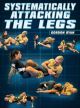 Systematically Attacking The Legs By Gordon Ryan
